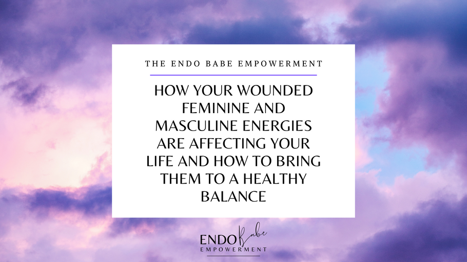 How Your Wounded Feminine and Masculine Energies are Affecting Your Life and How to Bring Them to a Healthy Balance