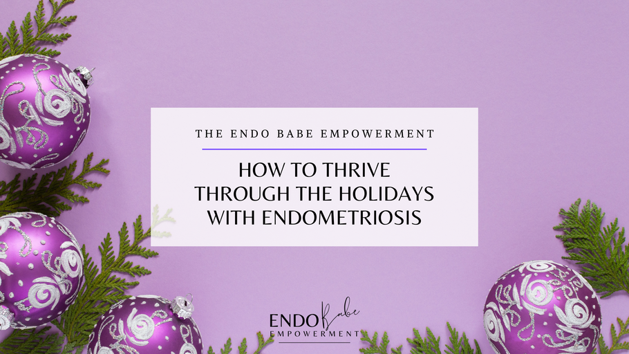 Endometriosis: How to Thrive Through the Holidays