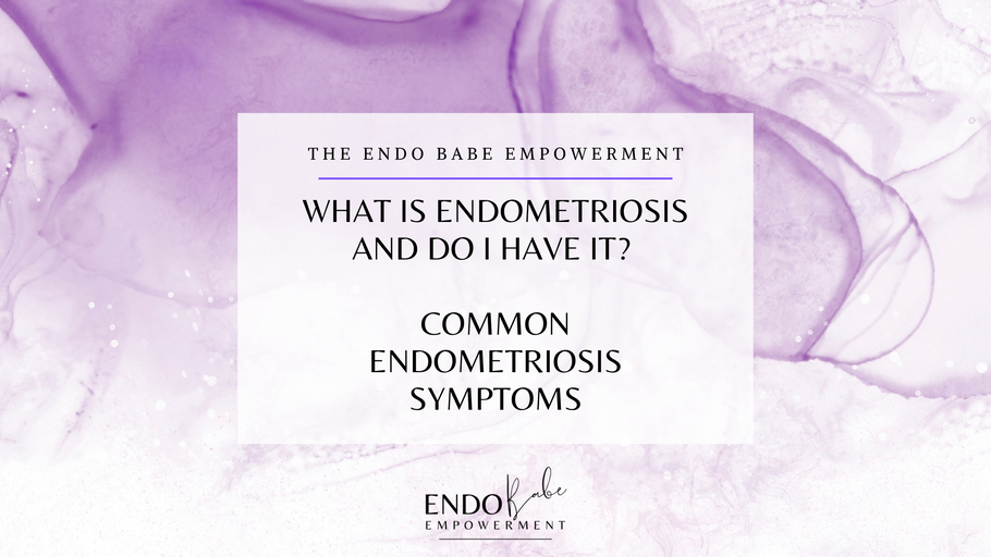 What Is Endometriosis and Do I Have It? Common Endometriosis Symptoms