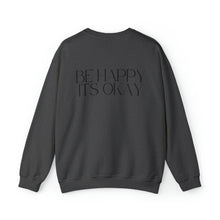 Load image into Gallery viewer, Be Happy, Its Okay Black Lettering Unisex Heavy Blend™ Crewneck Sweatshirt
